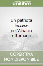 Un patriota leccese nell'Albania ottomana libro