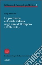 La Psichiatria coloniale italiana negli anni dell'Impero (1936-1941) libro