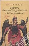 Dizionario dei termini liturgici bizantini e dell'oriente cristiano libro