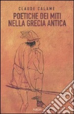 Poetiche dei miti nella Grecia antica libro