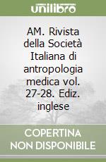 AM. Rivista della Società Italiana di antropologia medica vol. 27-28. Ediz. inglese libro