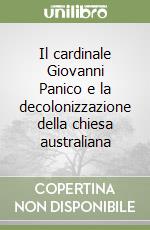 Il cardinale Giovanni Panico e la decolonizzazione della chiesa australiana libro