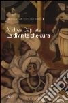 La divinità che cura. Percorsi di salute e malattia nel candomblè di Bahia libro di Caprara Andrea