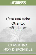 C'era una volta Otranto. «Storiette» libro