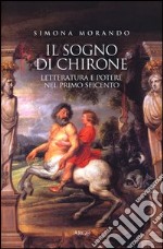 Il sogno di Chirone. Letteratura e potere nel primo Seicento