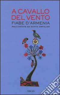 A cavallo del vento. Fiabe d'Armenia raccontate da Sonya Orfalian libro