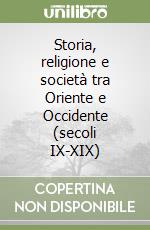 Storia, religione e società tra Oriente e Occidente (secoli IX-XIX) libro