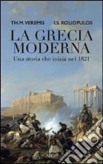 La Grecia moderna. Una storia che inizia nel 1821 libro