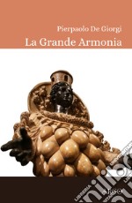 La grande armonia. La terapia musicale in Magna Grecia e il tarantismo: eternità e bellezza libro