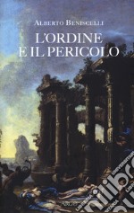 L'ordine e il pericolo. Conflitti, idee, dissacrazioni nella cultura letteraria tra Cinque e Settecento libro