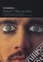 Then an alley, Orfeo 9. Storia di due spettacoli. Nella storia di due spettacoli musicali, una via alla rifondazione italiana dell'opera popolare libro