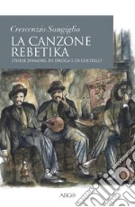 La canzone rebetika. Storie d'amore, di droga e di coltello. Con CD-Audio