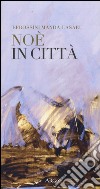 Noé in città. Testo greco a fronte libro