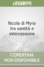 Nicola di Myra tra santità e intercessione libro