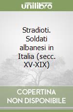 Stradioti. Soldati albanesi in Italia (secc. XV-XIX) libro