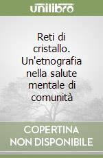 Reti di cristallo. Un'etnografia nella salute mentale di comunità libro