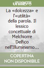 La «dolcezza» e l'«utilità» della parola. Il lessico concettuale di Melchiorre Delfico nell'Illuminismo meridionale libro