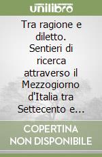 Tra ragione e diletto. Sentieri di ricerca attraverso il Mezzogiorno d'Italia tra Settecento e primo Ottocento