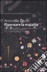 Ripensare la malattia. Dall'etnomedicina all'antropologia medica e alla psichiatria culturale della Harvard Medical School libro