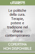 Le politiche della cura. Terapie, potere e tradizione nel Ghana contemporaneo