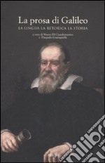 La prosa di Galileo. La lingua, la retorica, la storia libro