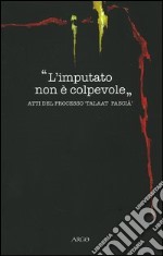 L'imputato non è colpevole. Atti del processo «Taalat Pascià» libro