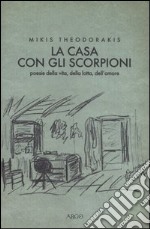 La casa con gli scorpioni. Poesie della vita, della lotta, dell'amore libro