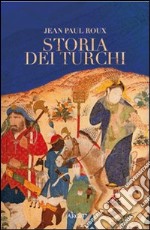 Storia dei turchi. Duemila anni dal Pacifico al Mediterraneo libro