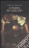 L'ombra di Narciso. La cultura del doppio a Napoli in età barocca libro di Giannantonio Valeria