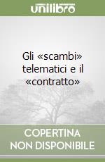 Gli «scambi» telematici e il «contratto»