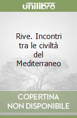 Rive. Incontri tra le civiltà del Mediterraneo libro