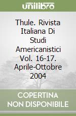 Thule. Rivista Italiana Di Studi Americanistici Vol. 16-17. Aprile-Ottobre 2004 libro