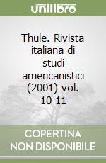 Thule. Rivista italiana di studi americanistici (2001) vol. 10-11 libro