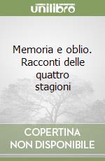 Memoria e oblio. Racconti delle quattro stagioni libro