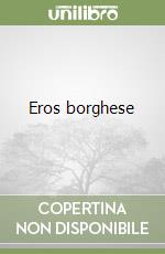 Eros borghese libro