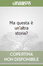Ma questa è un'altra storia? libro