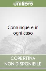 Comunque e in ogni caso libro