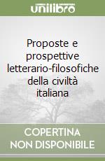 Proposte e prospettive letterario-filosofiche della civiltà italiana libro