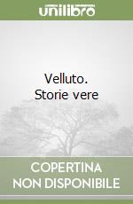 Velluto. Storie vere libro