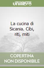 La cucina di Sicania. Cibi, riti, miti libro