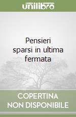 Pensieri sparsi in ultima fermata libro