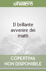 Il brillante avvenire dei matti libro