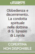 Obbedienza e discernimento. La condotta spirituale nella dottrina di S. Ignazio di Loyola libro