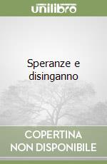 Speranze e disinganno