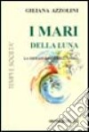 I mari della luna libro di Azzolini Giliana