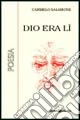 Dio era lì