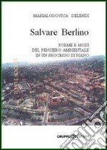 Salvare Berlino. Forme e modi del pensiero ambientale in un processo di piano libro