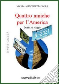 Quattro amiche per l'America. Diario di viaggio libro