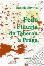 Fede e libertà da Teheran a Praga libro