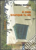 A casa ovunque tu sia libro